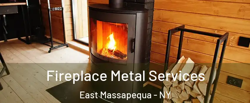  Fireplace Metal Services East Massapequa - NY