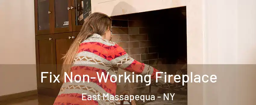  Fix Non-Working Fireplace East Massapequa - NY