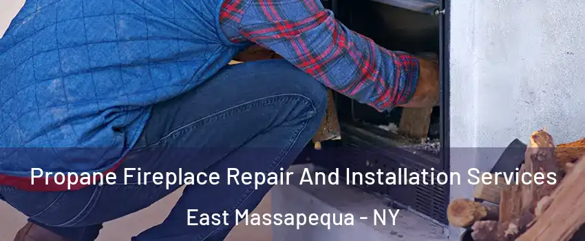  Propane Fireplace Repair And Installation Services East Massapequa - NY