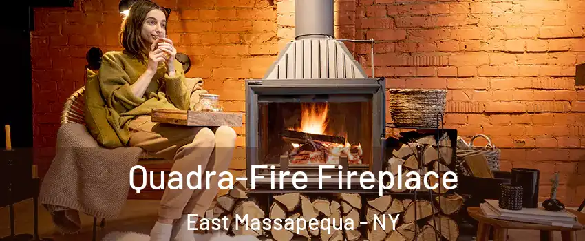  Quadra-Fire Fireplace East Massapequa - NY